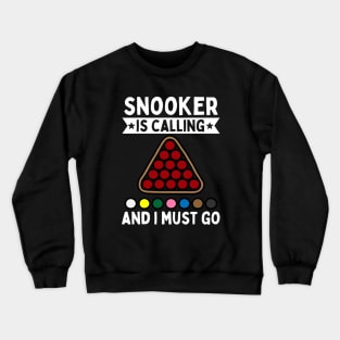 Snooker Is Calling And I Must Go Crewneck Sweatshirt